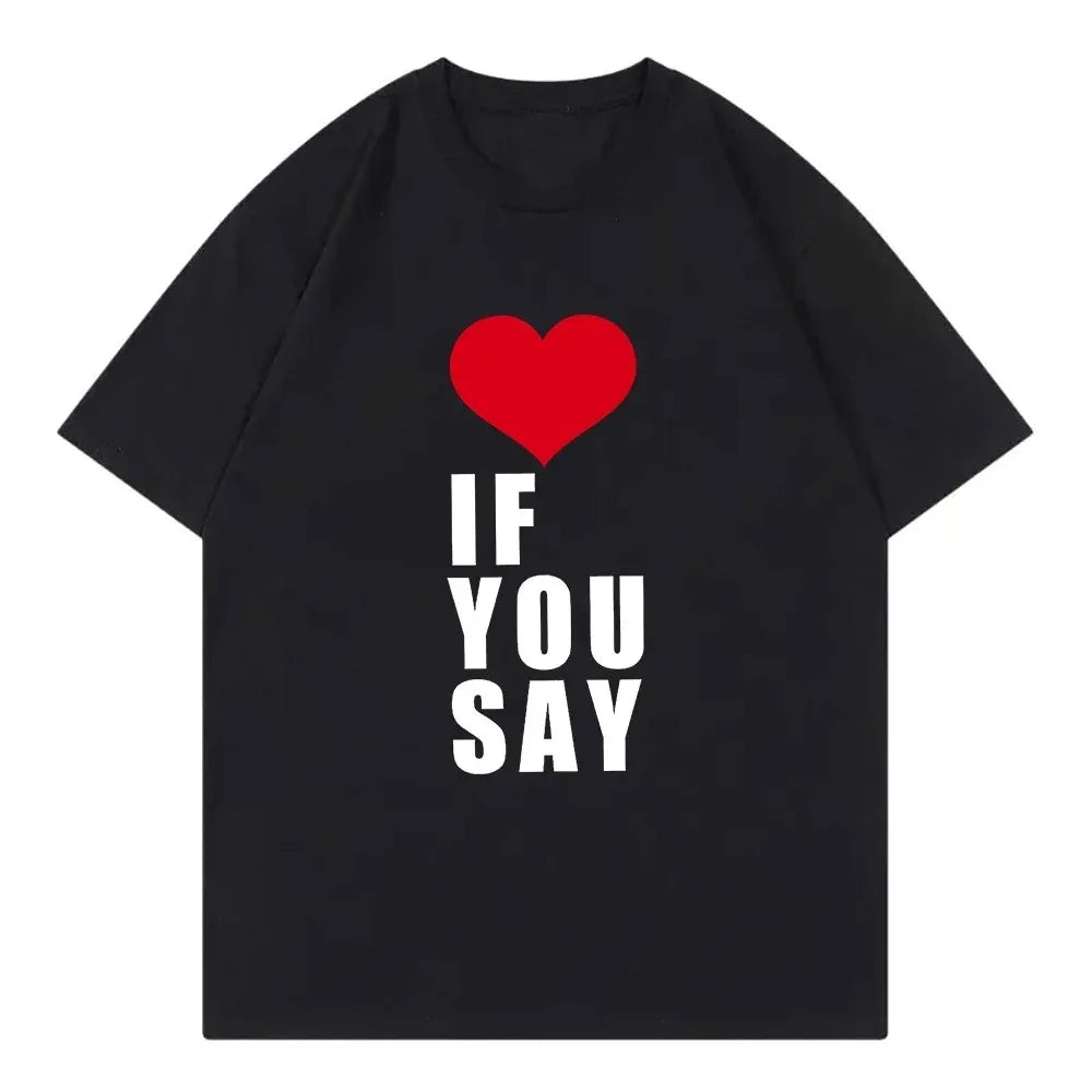 Camiseta Love If You Say Print Romance desconocido Kpop canción Harajuku música informal adecuada para todas las mujeres
